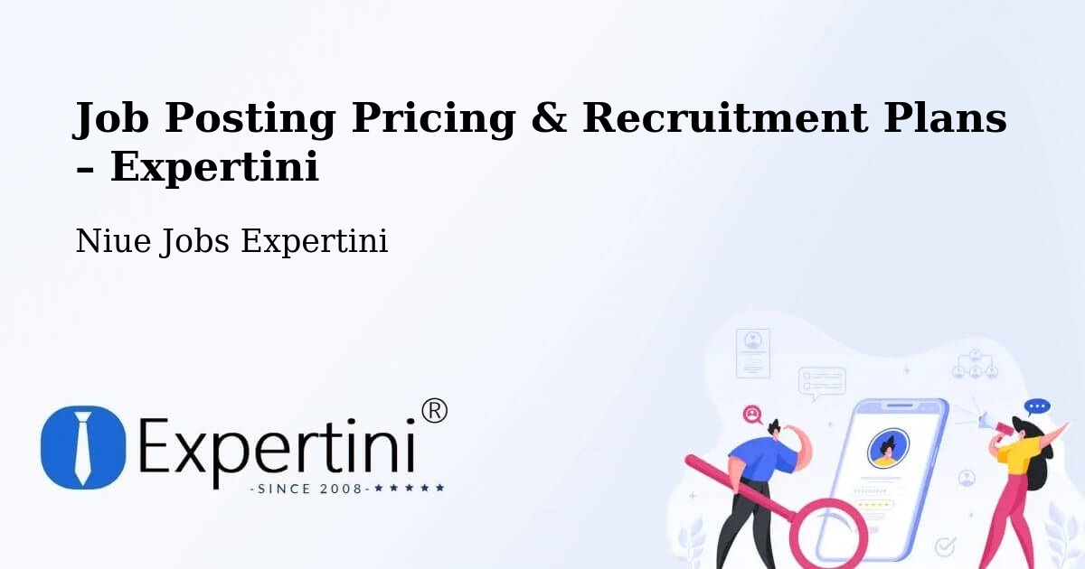 Job Posting Pricing & Recruitment Plans – Alofi Township - Alofi Township, Niue Jobs Expertini